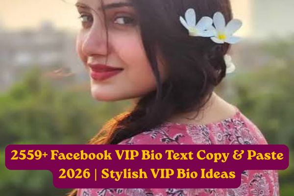 2559+ Facebook VIP Bio Text Copy & Paste 2026 Stylish VIP Bio Ideas