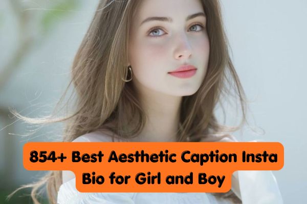 854+ Best Aesthetic Caption Insta Bio for Girl and Boy
